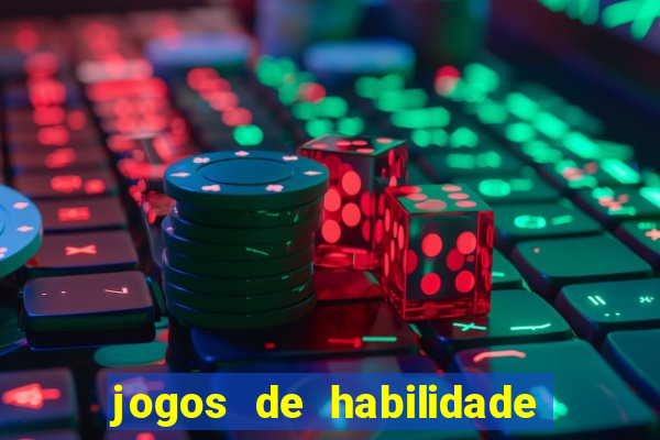 jogos de habilidade para ganhar dinheiro